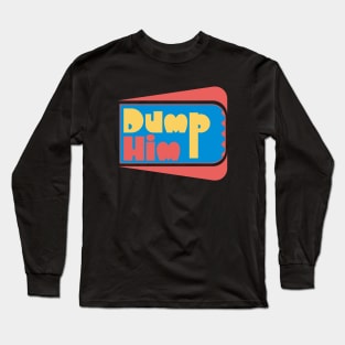 Dump Him Long Sleeve T-Shirt